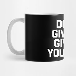 Don't Give Up Give It Your All Mug